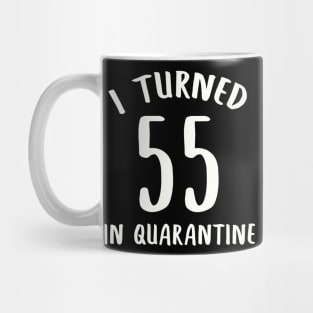 I Turned 55 In Quarantine Mug